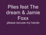 Plies  Jamie Foxx The dream please excuse my hands