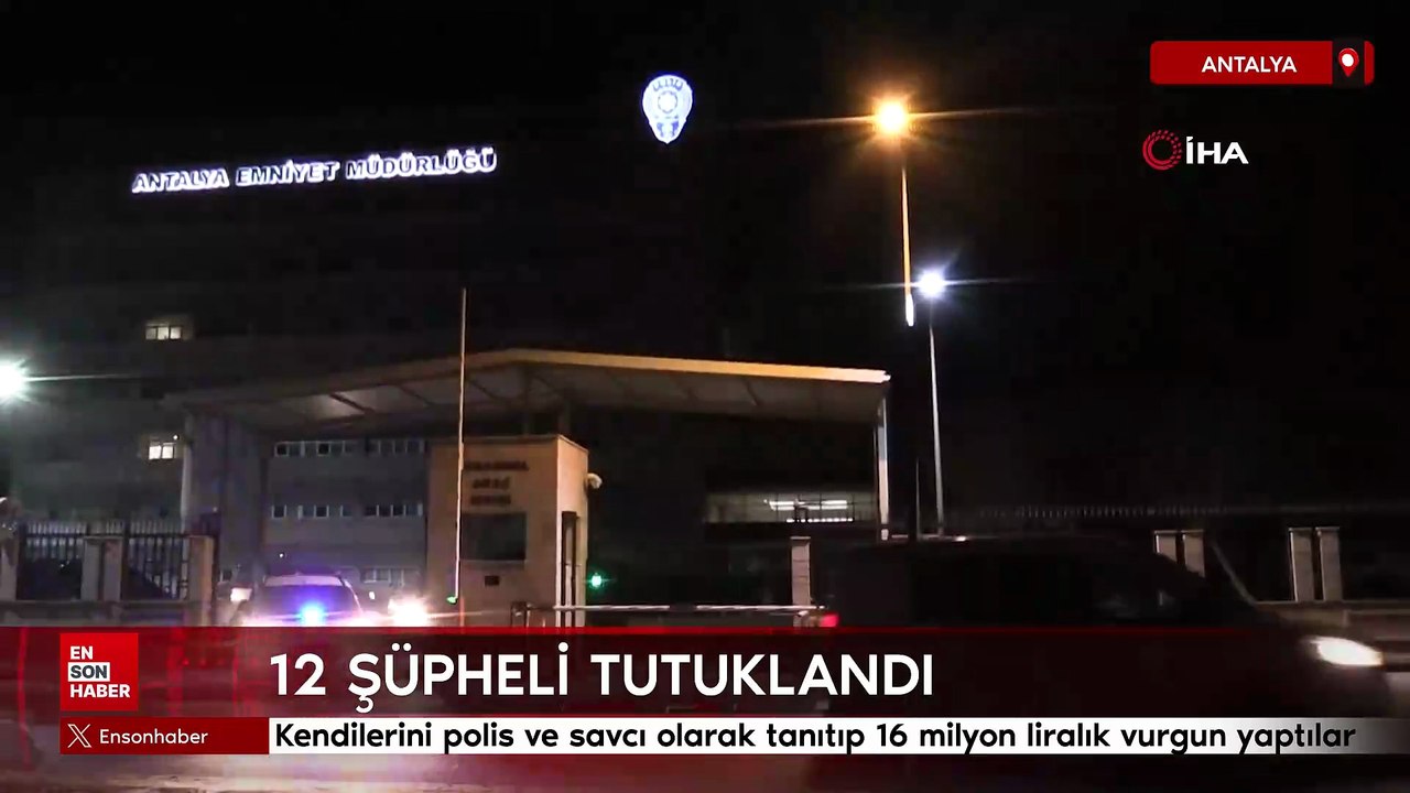 Antalya'da kendilerini polis ve savcı olarak tanıtıp 16 milyon liralık vurgun yaptılar