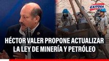 Héctor Valer propone actualizar la Ley de Minería y Petróleo: 
