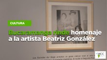 Bucaramanga rinde homenaje a la artista Beatriz González