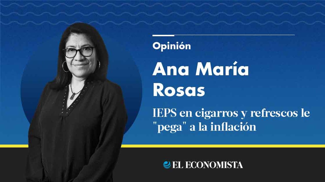 IEPS en cigarros y refrescos le "pega" a la inflación