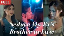 Seduce My Ex's Brother in Law - FULL MOVIES ENGLISH SUB