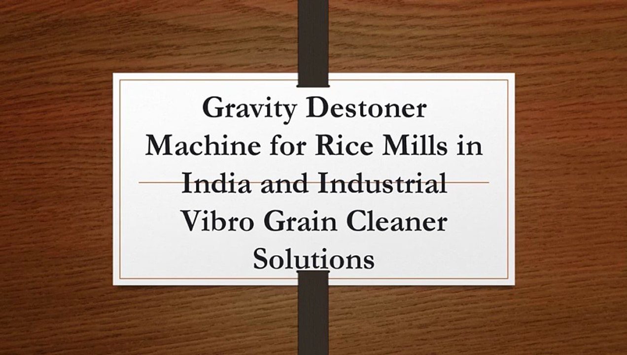 Gravity Destoner Machine for Rice Mills in India & Grain Cleaning Equipment Suppliers