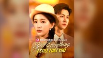After Everything, I Still Lost You Full Chinsese Drama