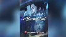 Our Love, Burned Out FULL EPISODE