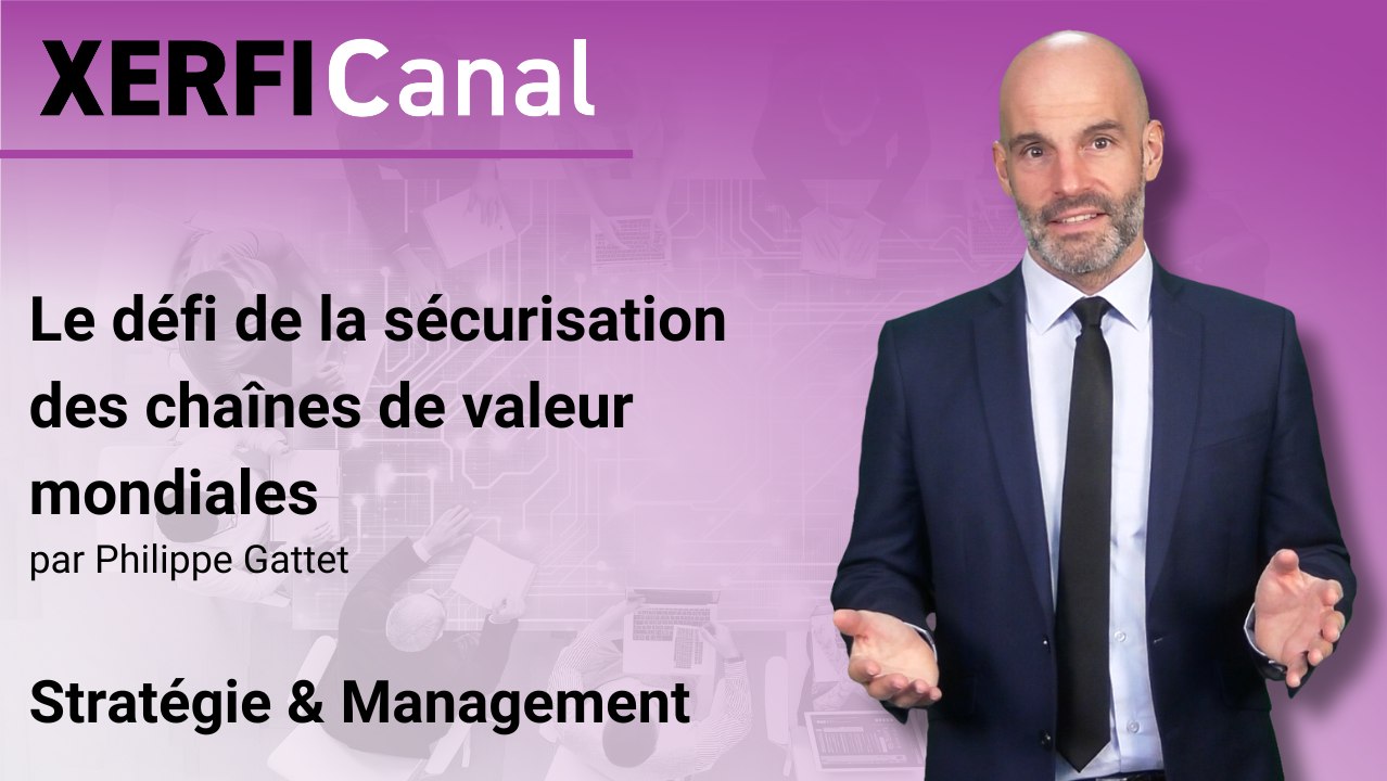 Le défi de la sécurisation des chaînes de valeur mondiales [Philippe Gattet]