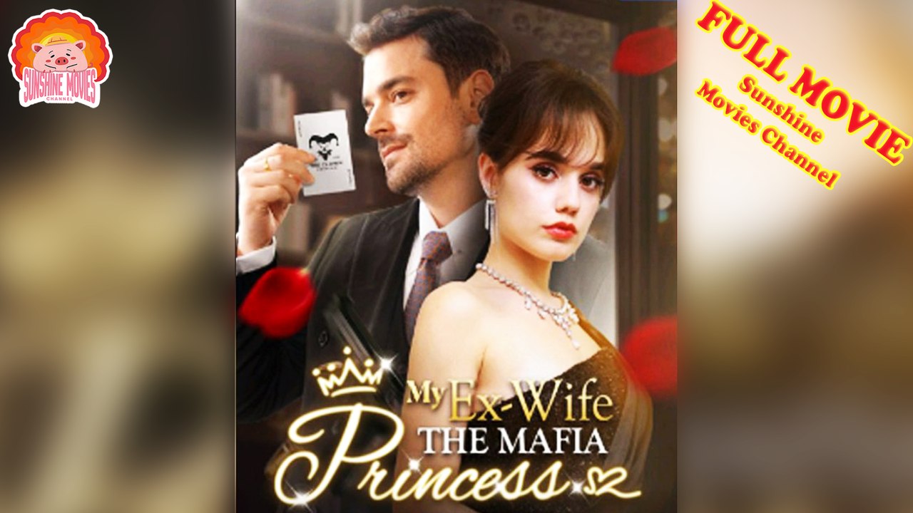 💖My Ex-Wife the Mafia Princess #Full 🐽 Top Movie 2025 - Sunshine Movies Channel