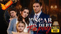 My Scar, His Debt to Pay | Full Movie HD - SweetRomance Love Drama ShortFilms Hot Romance Family Baby