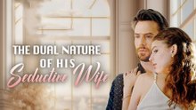 The Dual Nature of His Seductive Wife FULL EPISODES