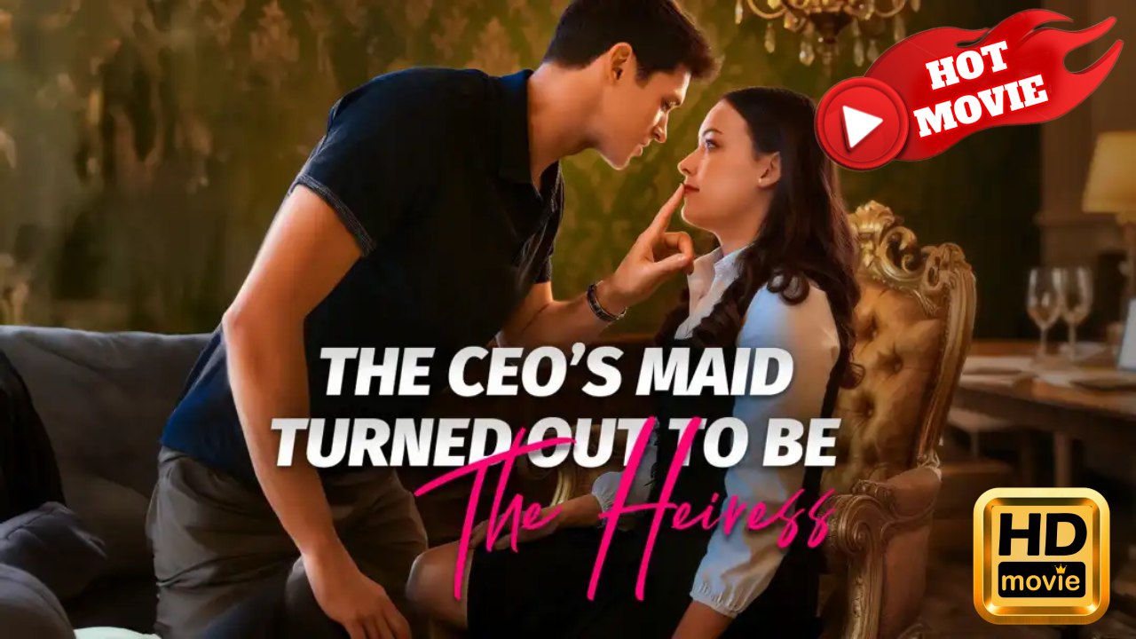 The CEO's Maid Turned Out To Be The Heiress | Full Movie HD - Drama ShortFilms Hot