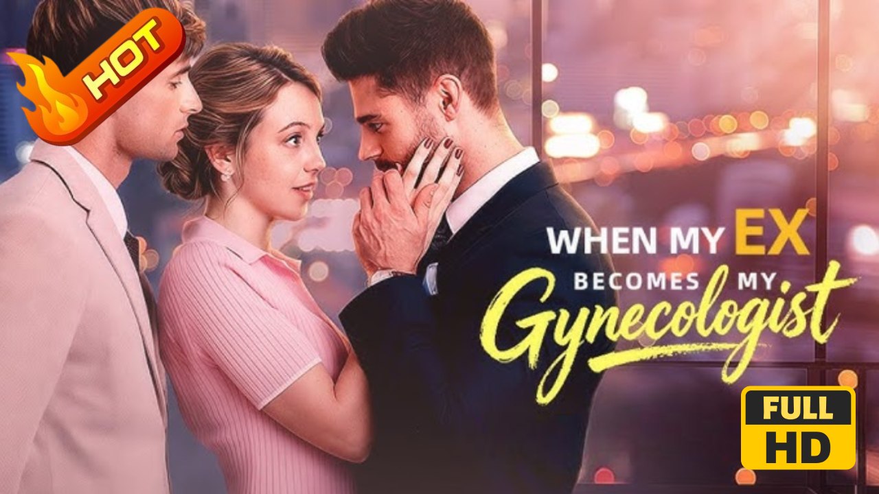 When My Ex Becomes My Gynecologist | Full Movie HD - SweetRomance Love Drama ShortFilms Hot Romantic CEO