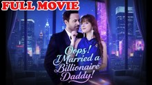 Oops! I Married a Billionaire Daddy #FULL MOVIE