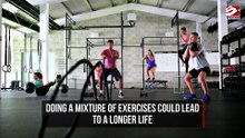 Doing a variety of exercises is important for a longer life