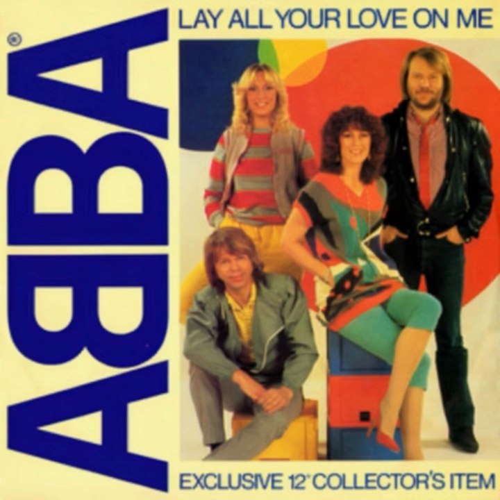 Lay All Your Love On Me - ABBA (1981)6th single from Super Trouper