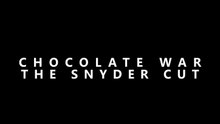 Chocolate War Snyder Cut