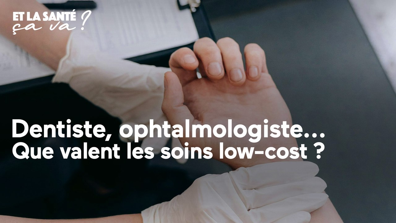 Et la santé, ça va ? - Dentiste, ophtalmologiste : que valent les soins low-cost ?