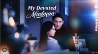 My Devoted Madman Drama Movies English Sub