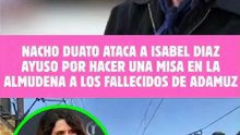 🚨Nacho Duato ATACA a ISABEL DIAZ AYUSO por HACER una MISA en la ALMUDENA a los FALLECIDOS de ADAMUZ