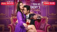 [EngSub] Took My Enemy's Father Chinese Movie