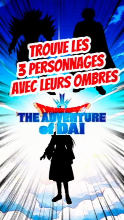Trouve les 3 personnages de LA QUÊTE DE DAI avec leurs ombres FEAT yuki