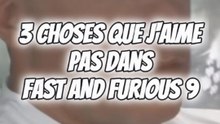 3 CHOSES QUE JE DÉTESTE DANS FAST AND FURIOUS 9 !