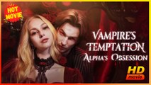 Vampire's Temptation, Alpha's Obsession | Full Movie HD - Best Drama ShortFilms Hot Romantic Reunited Lovers Imaginative Bittersweet USA Mansion Bar Hospital Contemporary All Ages Vampire