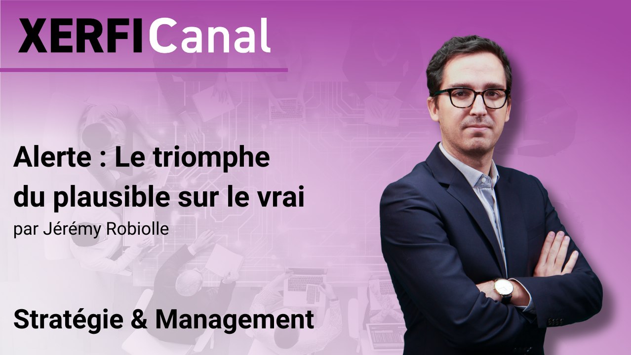 Alerte : Le triomphe du plausible sur le vrai [Jérémy Robiolle]
