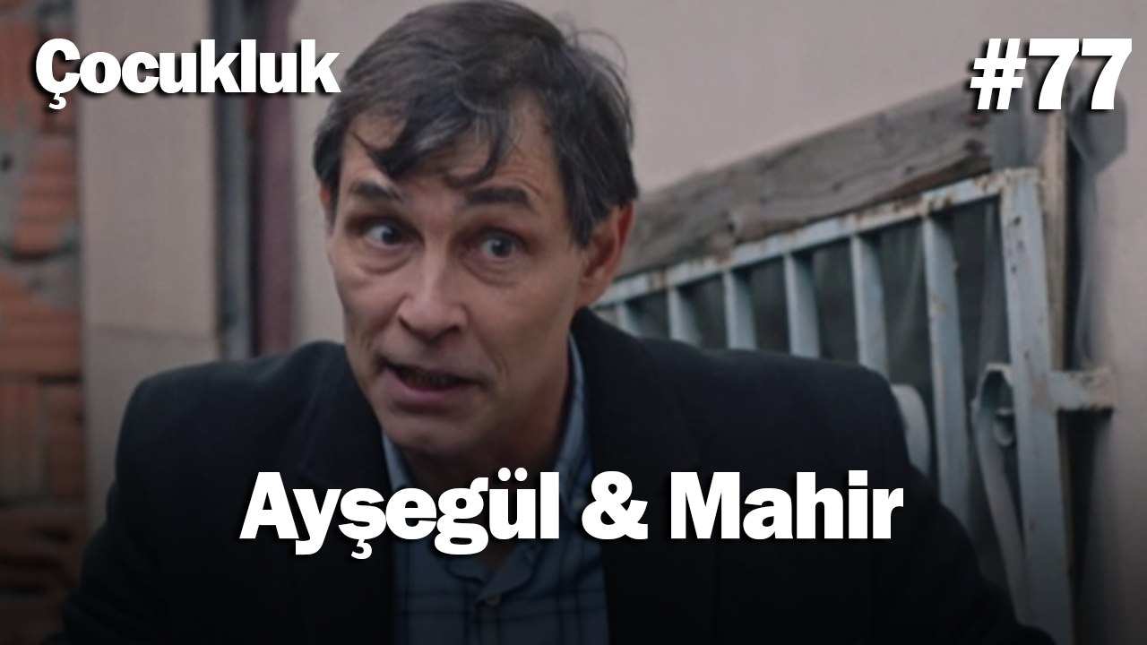 Ayşegül & Mahir #77 - Çocukluk