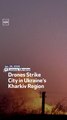 Drones Strike City in Ukraine’s Kharkiv Region