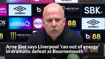 Arne Slot says Liverpool ‘ran out of energy’ in dramatic defeat at Bournemouth