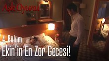 Ekin'in en zor gecesi! - Aşk Oyunu 4. Bölüm