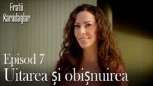 Uitarea și obișnuirea-Fratii Episod 7