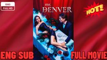 🍀 ❣️🔥🎬Video Mr. Denver New Drama 2026 Full Engsub