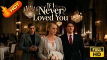 If I Never Loved You | Full Movie HD - SweetRomance Love Drama ShortFilms Hot Romantic