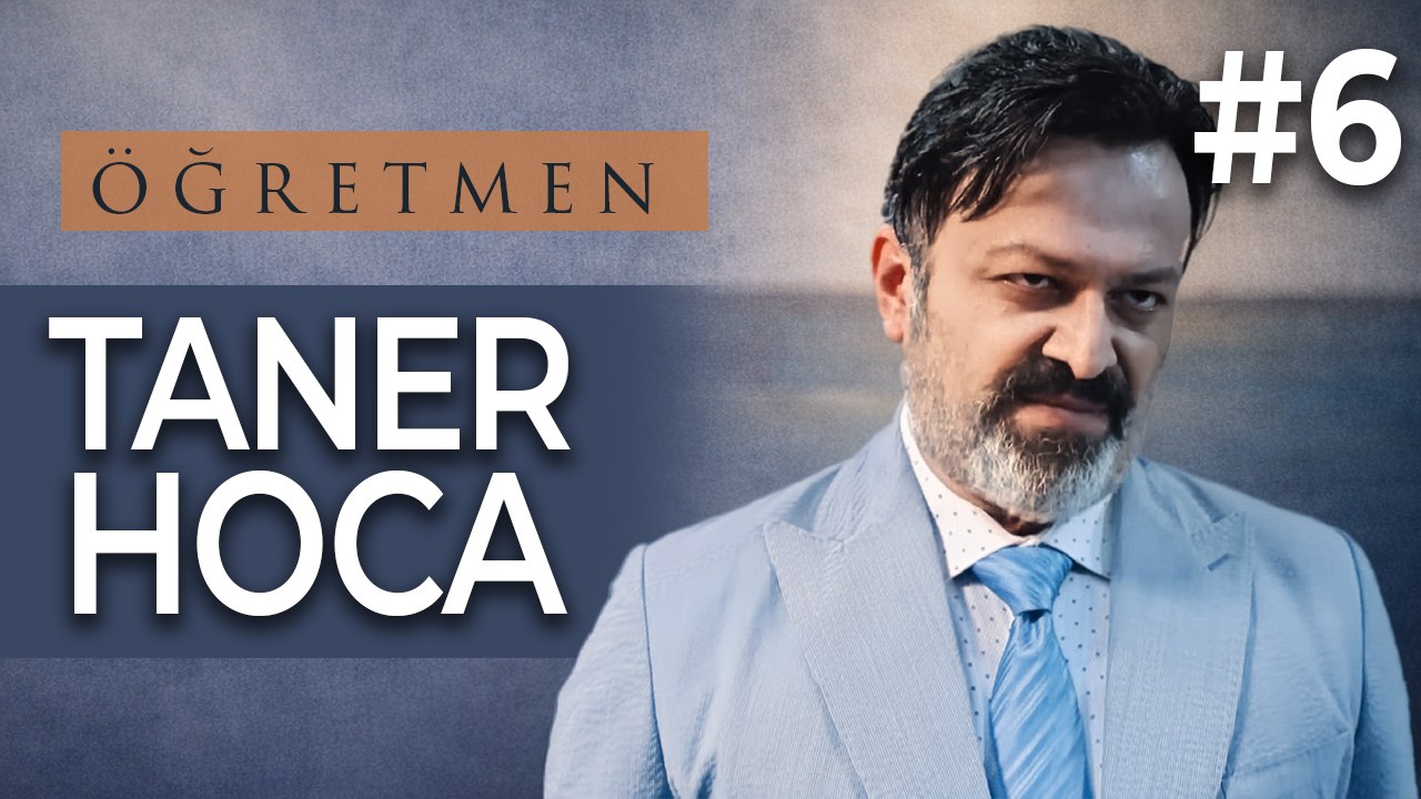 Taner Hoca #6