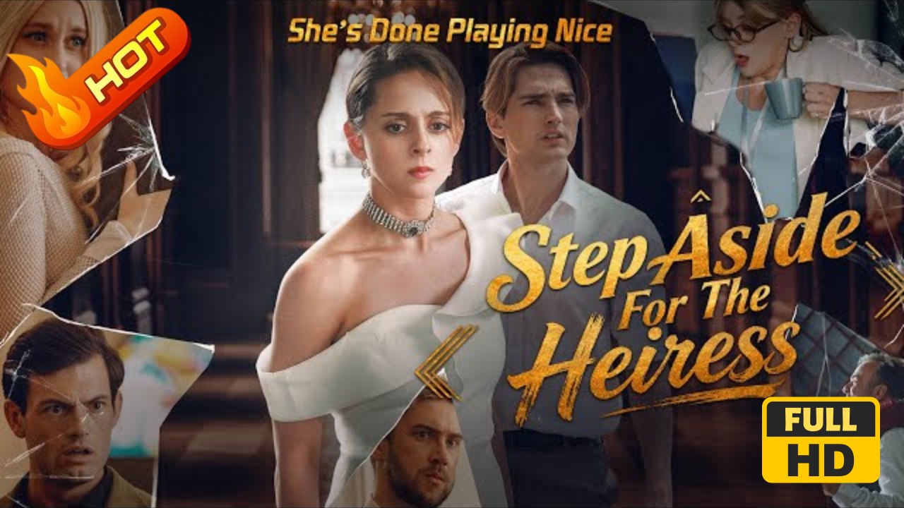Step Aside for the Heiress | Full Movie HD - SweetRomance Love Drama ShortFilms Hot Romantic
