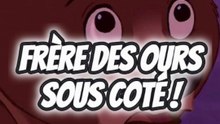 Frère des ours c’est sous-côté !!
