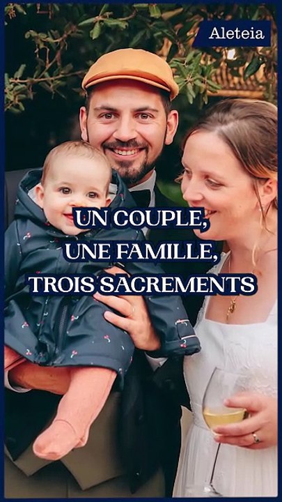 Un couple, une famille, trois sacrements !