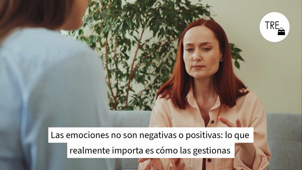 Las emociones no son negativas o positivas: lo...