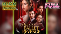 Heiress's Ballet Revenge Full Movie HD - Best Drama ShortFilms Hot Romantic Love Hidden Identity New Series 2026