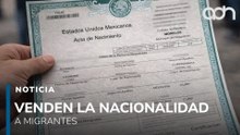 ¿Nacionalidad en venta? Ofrecen actas de nacimiento a migrantes por 4 mil dólares