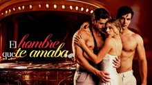 Esp El Hombre Que Te Amaba - Full Movie