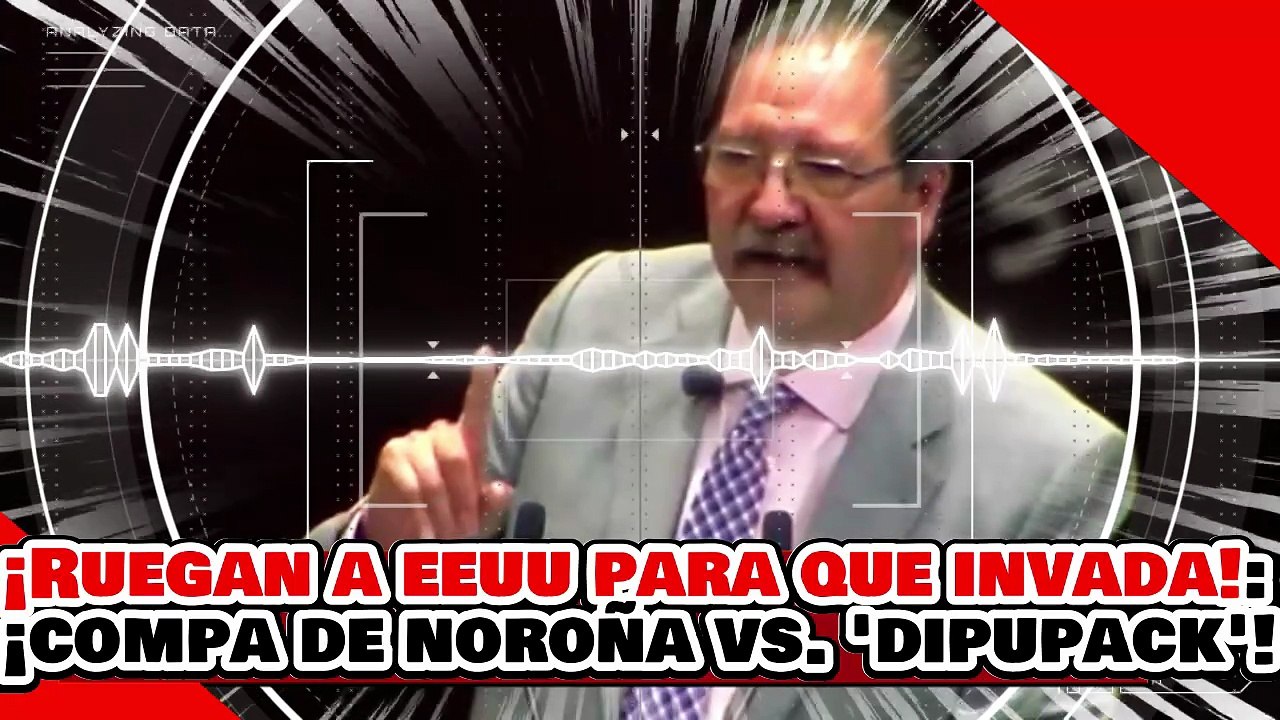🔥🚨¡LE RUEGAN A EEUU PARA QUE NOS INVADA! ¡’EL COMPA de NOROÑA’ DESENMASCARA a ‘DIPUPACK de ALITO’!