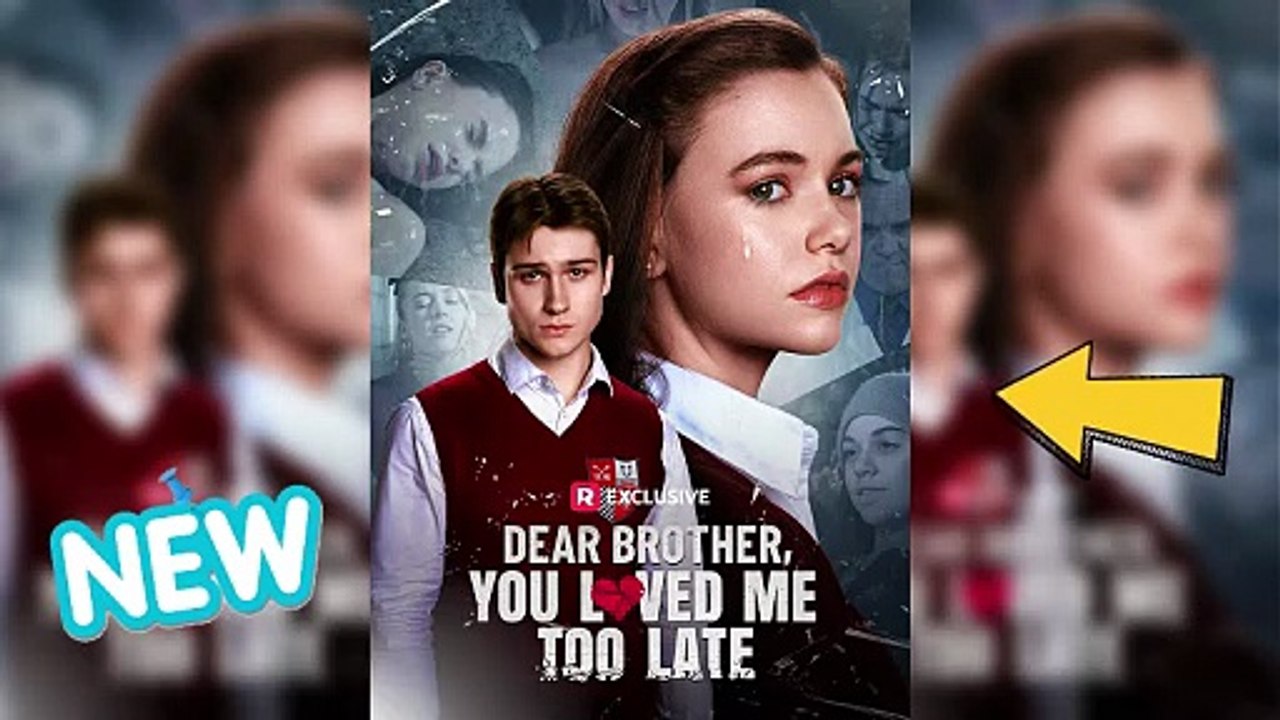 Dear Brother You Loved Me Too Late Movie - All Too Late Love💔