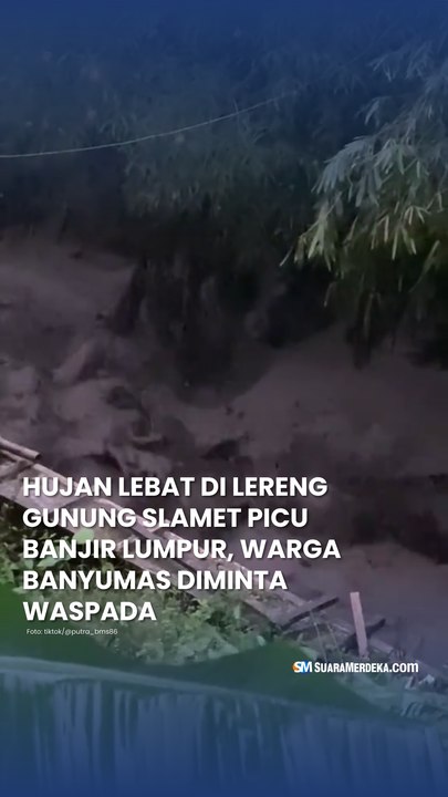 Hujan Lebat di Lereng Gunung Slamet Picu Banjir Lumpur, Warga Banyumas Diminta Waspada