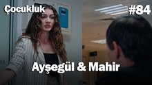 Ayşegül & Mahir #84 - Çocukluk