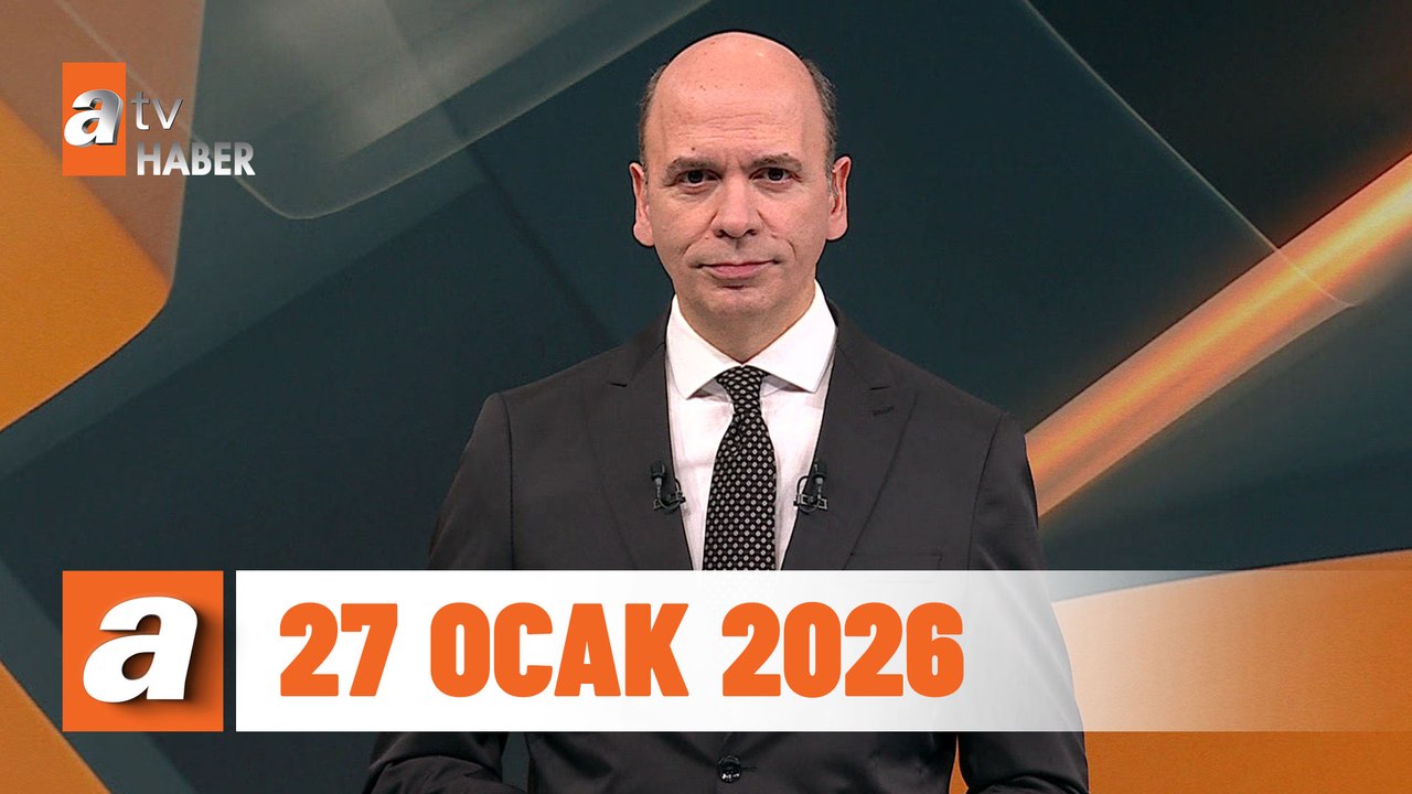 atv Ana Haber | 27 Ocak 2026