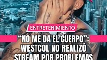 " No me da el cuerpo ": Westcol no realizó stream por problemas de salud