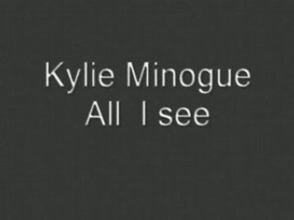Kylie Minogue All I see