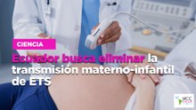 Ecuador busca eliminar la transmisión materno-infantil de ETS